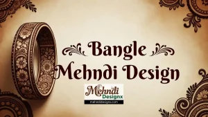 Bangle Mehndi Design चूड़ी मेहंदी डिजाइन